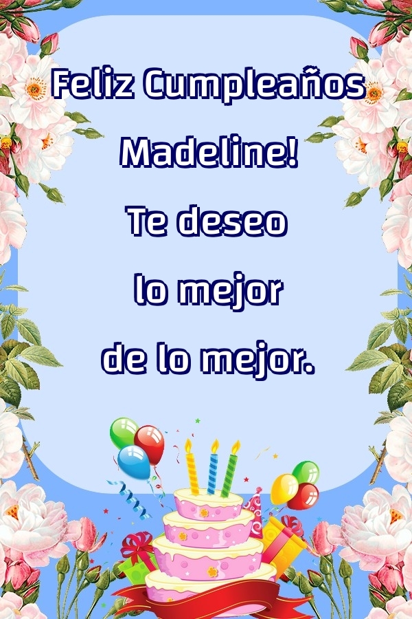 Felicitaciones de cumpleaños - Feliz Cumpleaños Madeline! Te deseo lo mejor de lo mejor.