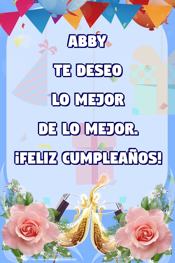 Felicitaciones de cumpleaños - Champán & Flores & Rosas | Abby te deseo lo mejor de lo mejor. ¡Feliz Cumpleaños!
