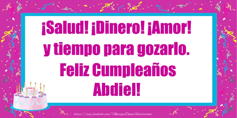Felicitaciones de cumpleaños - Tartas | ¡Salud! ¡Dinero! ¡Amor! y tiempo para gozarlo. Feliz Cumpleaños Abdiel!