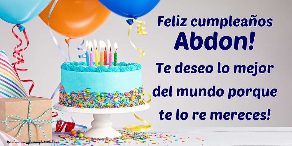 Felicitaciones de cumpleaños - Feliz cumpleaños Abdon! Te deseo lo mejor del mundo porque te lo re mereces!