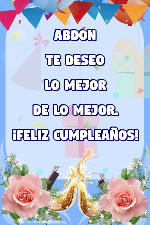 Felicitaciones de cumpleaños - Champán & Flores & Rosas | Abdon te deseo lo mejor de lo mejor. ¡Feliz Cumpleaños!