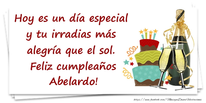 Felicitaciones de cumpleaños - Hoy es un día especial y tu irradias más alegría que el sol. Feliz cumpleaños Abelardo!