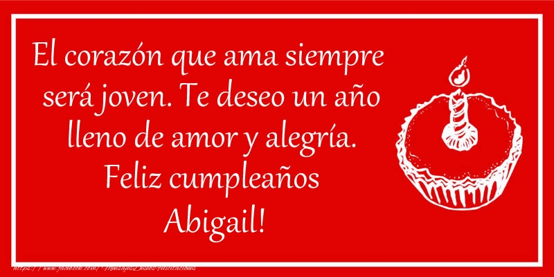 Felicitaciones de cumpleaños - Tartas | El corazón que ama siempre  será joven. Te deseo un año lleno de amor y alegría. Feliz cumpleaños Abigail!