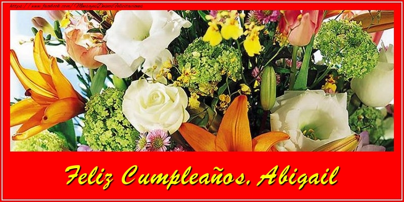 Felicitaciones de cumpleaños - Flores | Feliz cumpleaños, Abigail!