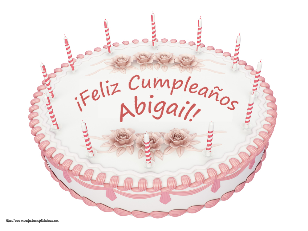 Felicitaciones de cumpleaños -  ¡Feliz Cumpleaños Abigail! - Tartas