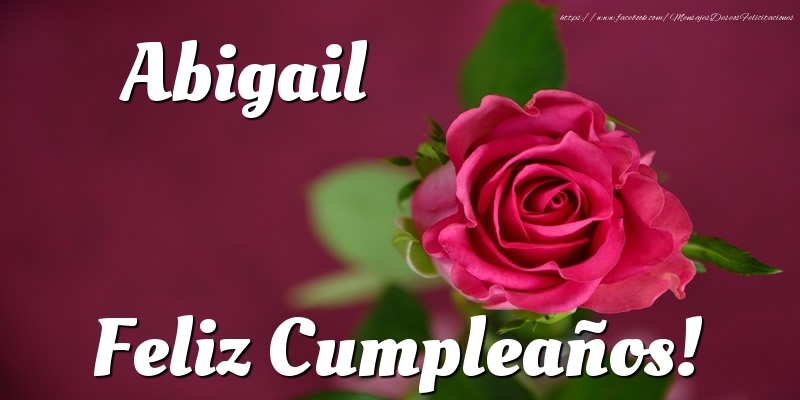 Felicitaciones de cumpleaños - Rosas | Abigail Feliz Cumpleaños!