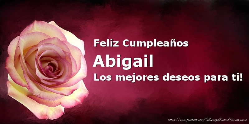 Felicitaciones de cumpleaños - Feliz Cumpleaños Abigail Los mejores deseos para ti!