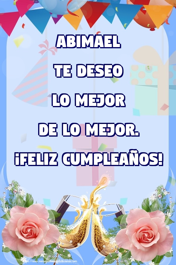 Felicitaciones de cumpleaños - Champán & Flores & Rosas | Abimael te deseo lo mejor de lo mejor. ¡Feliz Cumpleaños!