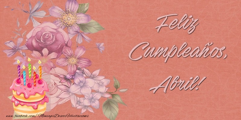 Felicitaciones de cumpleaños - Flores & Tartas | Feliz Cumpleaños, Abril!