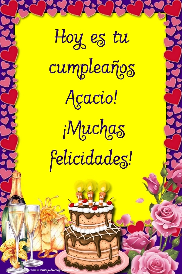 Felicitaciones de cumpleaños - Champán & Flores & Tartas | Hoy es tu cumpleaños Acacio! ¡Muchas felicidades!