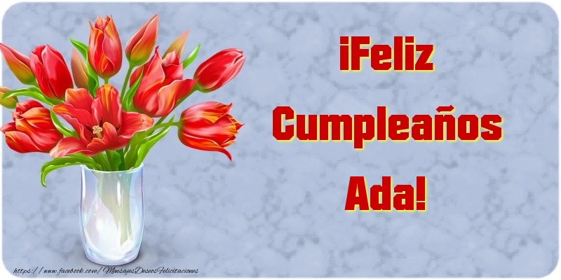 Felicitaciones de cumpleaños - Flores | ¡Feliz Cumpleaños Ada