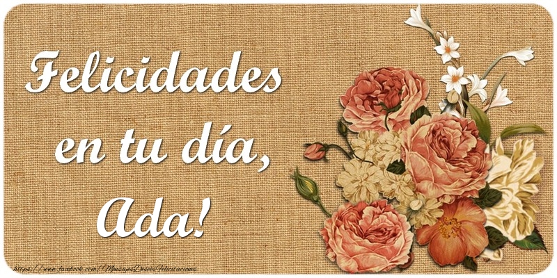 Felicitaciones de cumpleaños - Flores | Felicidades en tu día, Ada!
