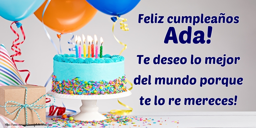 Felicitaciones de cumpleaños - Feliz cumpleaños Ada! Te deseo lo mejor del mundo porque te lo re mereces!