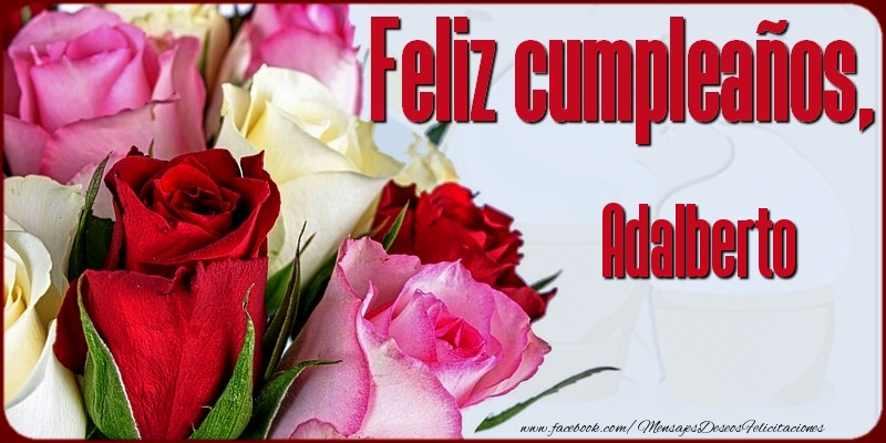 Felicitaciones de cumpleaños - Rosas | Feliz Cumpleaños, Adalberto!