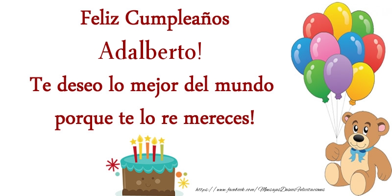 Felicitaciones de cumpleaños - Globos & Osos & Tartas | Feliz cumpleaños Adalberto. Te deseo lo mejor del mundo porque te lo re mereces!