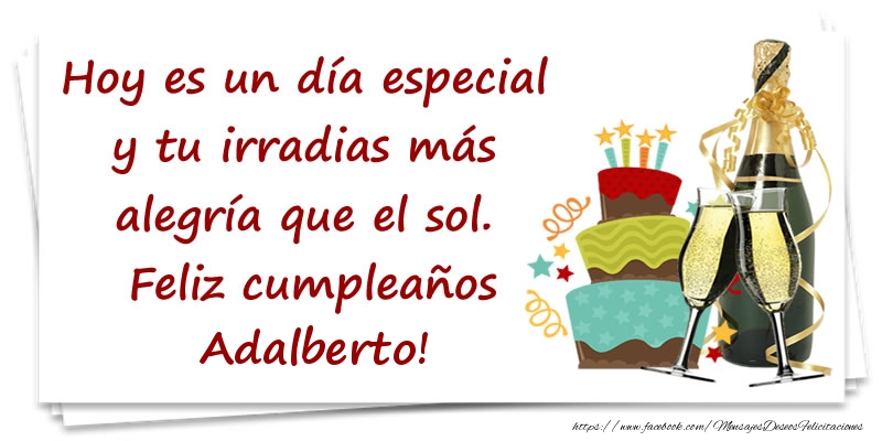 Felicitaciones de cumpleaños - Hoy es un día especial y tu irradias más alegría que el sol. Feliz cumpleaños Adalberto!