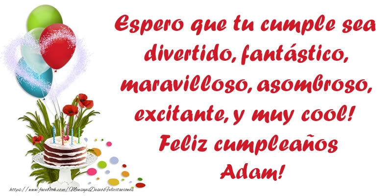 Felicitaciones de cumpleaños - Espero que tu cumple sea divertido, fantástico, maravilloso, asombroso, excitante, y muy cool! Feliz cumpleaños Adam!
