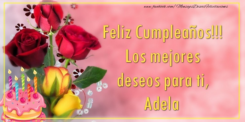 Felicitaciones de cumpleaños - Feliz Cumpleaños!!! Los mejores deseos para ti, Adela