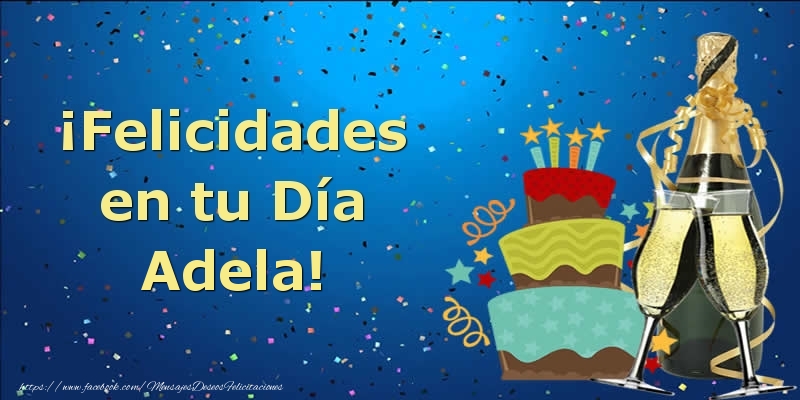 Felicitaciones de cumpleaños - Champán & Tartas | ¡Felicidades en tu Día Adela!