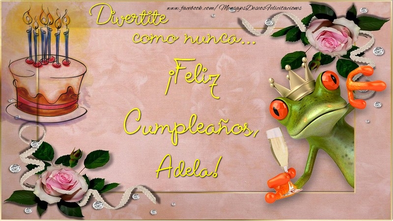 Felicitaciones de cumpleaños - Flores & Tartas | Divertite como nunca... ¡Feliz Cumpleaños, Adela