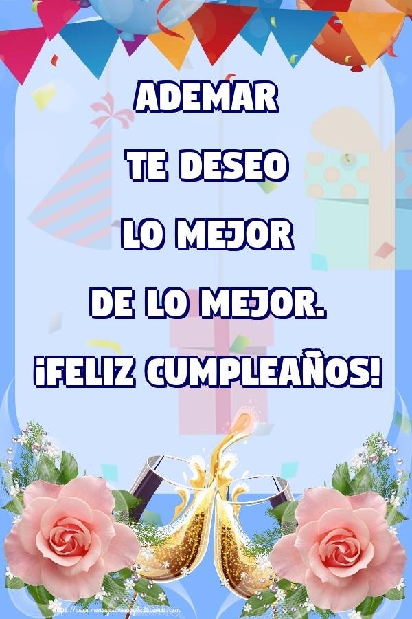 Felicitaciones de cumpleaños - Champán & Flores & Rosas | Ademar te deseo lo mejor de lo mejor. ¡Feliz Cumpleaños!