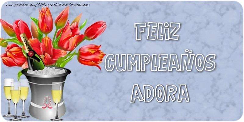Felicitaciones de cumpleaños - Champán & Flores | Feliz Cumpleaños, Adora!