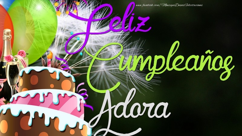 Felicitaciones de cumpleaños - Champán & Globos & Tartas | Feliz Cumpleaños, Adora