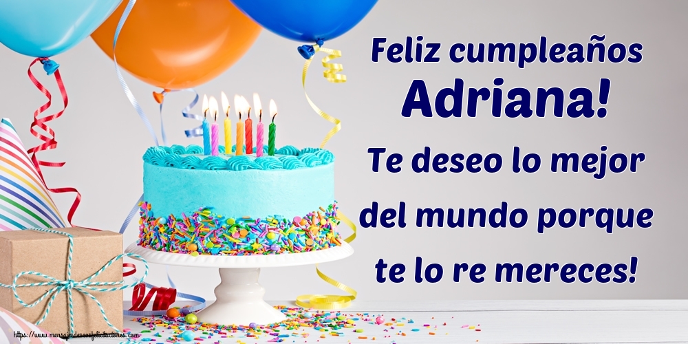 Felicitaciones de cumpleaños - Feliz cumpleaños Adriana! Te deseo lo mejor del mundo porque te lo re mereces!