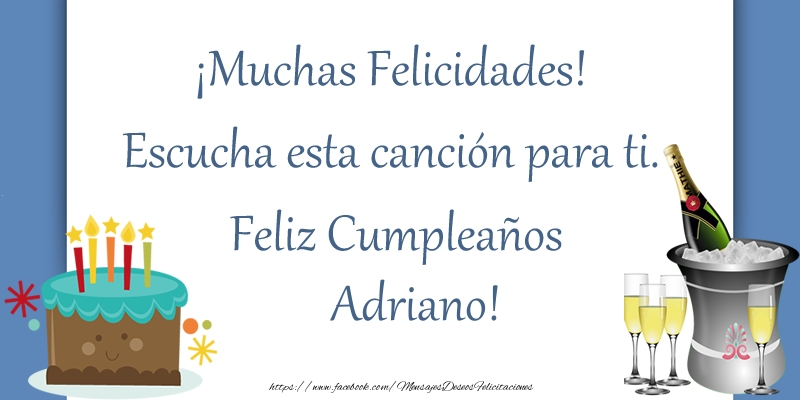 Felicitaciones de cumpleaños - ¡Muchas Felicidades! Escucha esta canción para ti. ¡Feliz Cumpleaños Adriano!
