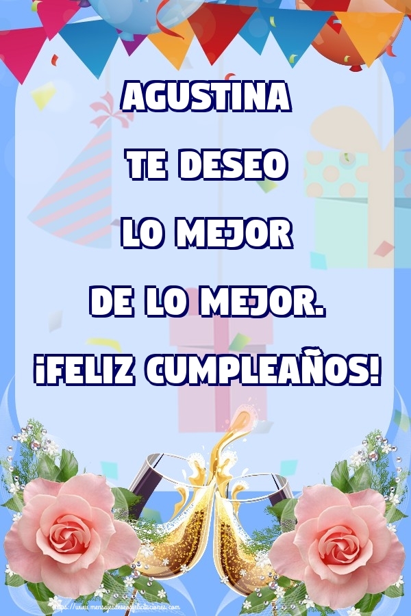 Felicitaciones de cumpleaños - Champán & Flores & Rosas | Agustina te deseo lo mejor de lo mejor. ¡Feliz Cumpleaños!