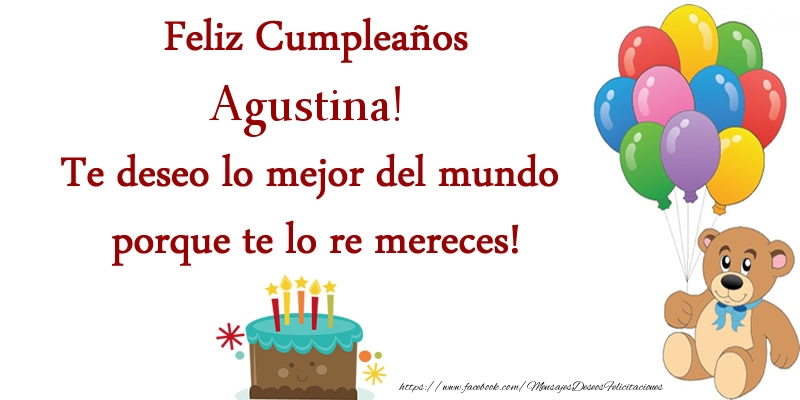 Felicitaciones de cumpleaños - Feliz cumpleaños Agustina. Te deseo lo mejor del mundo porque te lo re mereces!