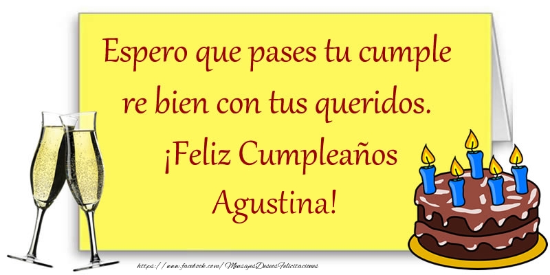 Felicitaciones de cumpleaños - Espero que pases tu cumple re bien con tus queridos.  ¡Feliz Cumpleaños Agustina!
