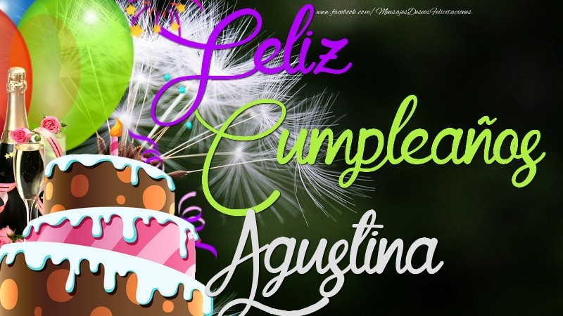 Felicitaciones de cumpleaños - Champán & Globos & Tartas | Feliz Cumpleaños, Agustina