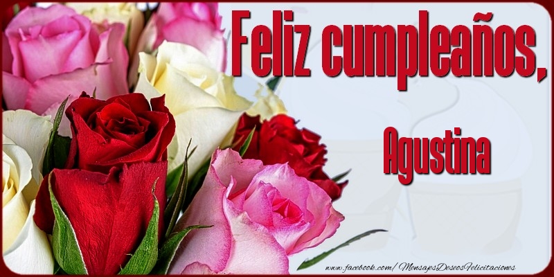 Felicitaciones de cumpleaños - Rosas | Feliz Cumpleaños, Agustina!