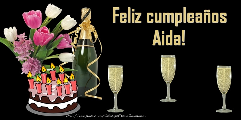 Felicitaciones de cumpleaños - Champán & Flores & Tartas | Feliz cumpleaños Aida!