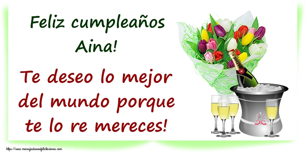 Felicitaciones de cumpleaños - Feliz cumpleaños Aina! Te deseo lo mejor del mundo porque te lo re mereces!