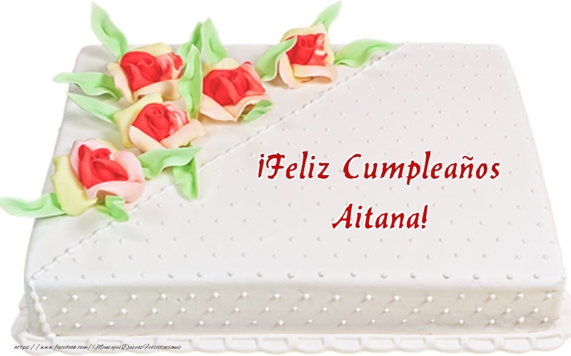 Felicitaciones de cumpleaños - ¡Feliz Cumpleaños Aitana! - Tarta