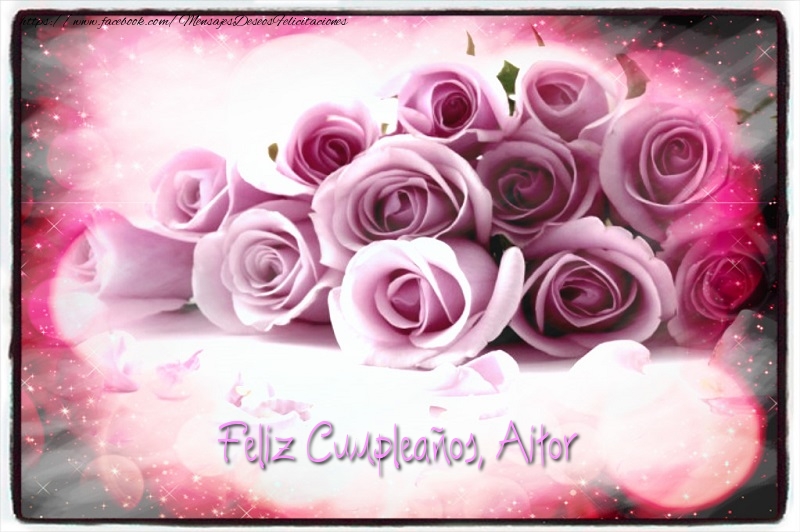 Felicitaciones de cumpleaños - Rosas | Feliz Cumpleaños, Aitor!