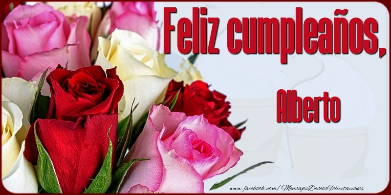  Felicitaciones de cumpleaños - Rosas | Feliz Cumpleaños, Alberto!