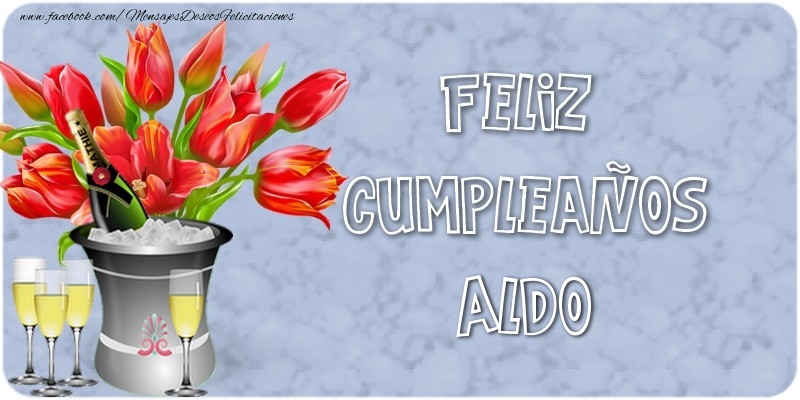 Felicitaciones de cumpleaños - Champán & Flores | Feliz Cumpleaños, Aldo!