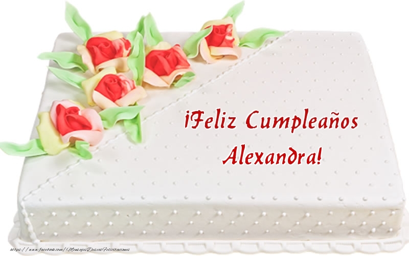 Felicitaciones de cumpleaños - ¡Feliz Cumpleaños Alexandra! - Tarta