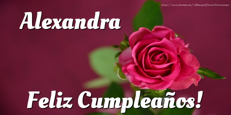 Felicitaciones de cumpleaños - Rosas | Alexandra Feliz Cumpleaños!
