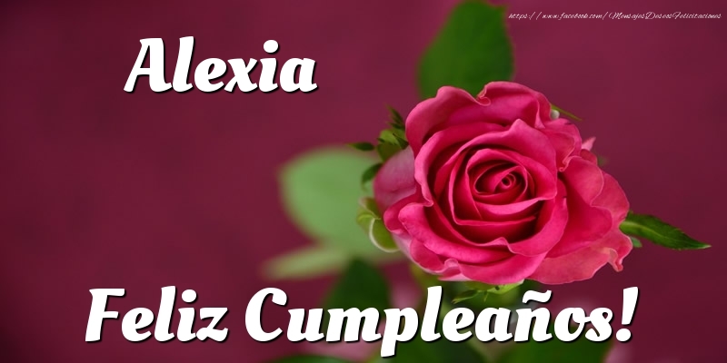 Felicitaciones de cumpleaños - Rosas | Alexia Feliz Cumpleaños!