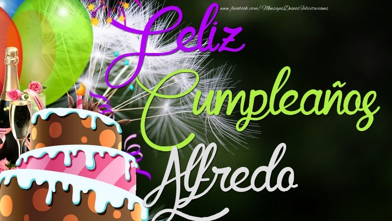 Felicitaciones de cumpleaños - Champán & Globos & Tartas | Feliz Cumpleaños, Alfredo