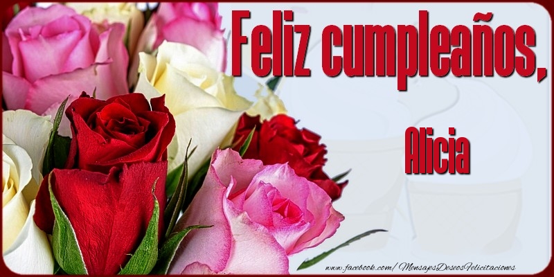 Felicitaciones de cumpleaños - Rosas | Feliz Cumpleaños, Alicia!