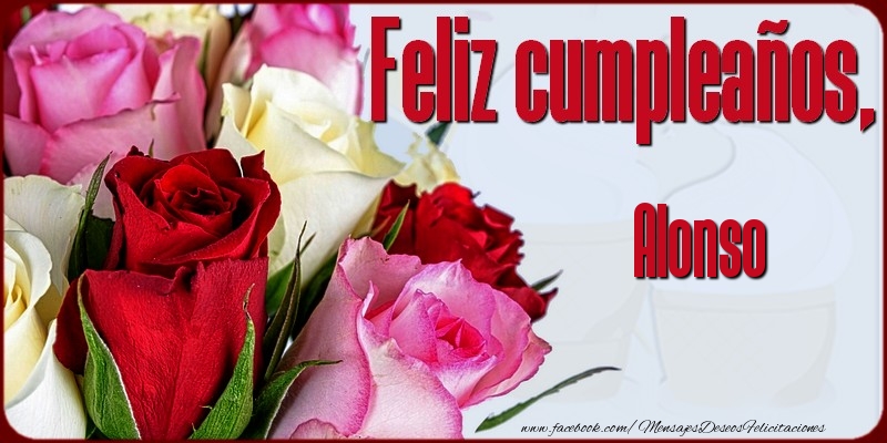 Felicitaciones de cumpleaños - Rosas | Feliz Cumpleaños, Alonso!