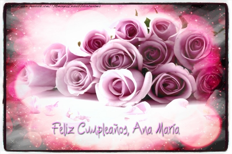 Felicitaciones de cumpleaños - Rosas | Feliz Cumpleaños, Ana María!