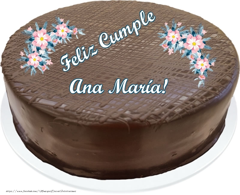 Felicitaciones de cumpleaños - Feliz Cumple Ana María! - Tarta con chocolate