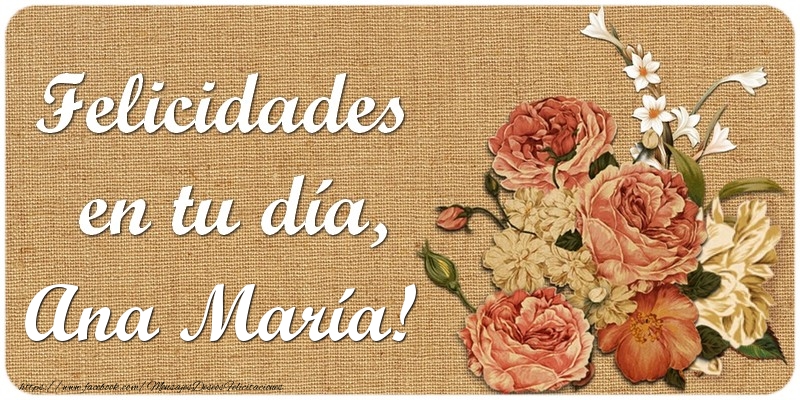Felicitaciones de cumpleaños - Felicidades en tu día, Ana María!