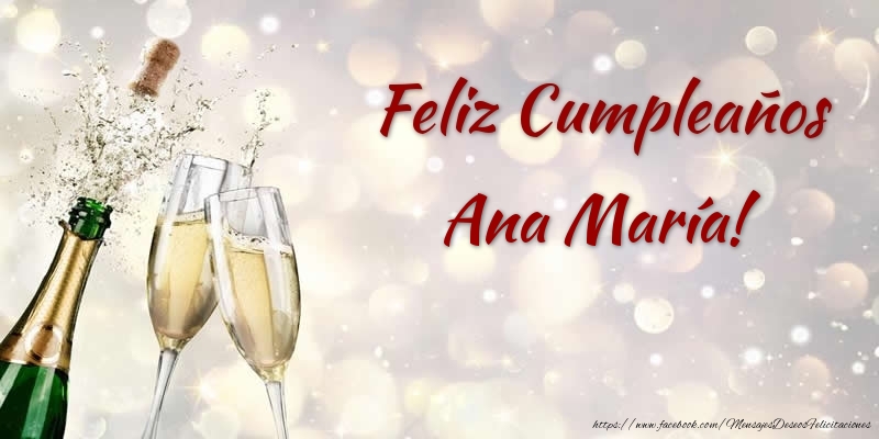 Felicitaciones de cumpleaños - Champán | Feliz Cumpleaños Ana María!
